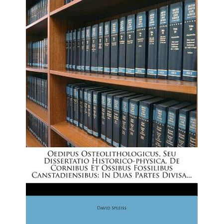 Oedipus Osteolithologicus, Seu Dissertatio Historico-Physica, de Cornibus Et Ossibus Fossilibus Canstadiensibus : In Duas Partes