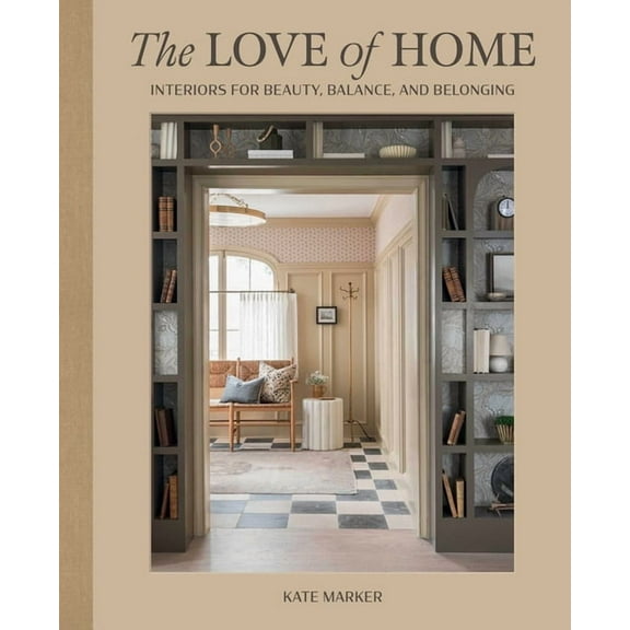 The Love of Home: Interiors for Beauty, Balance, and Belonging, (Hardcover)