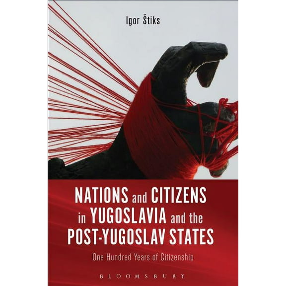 Nations and Citizens in Yugoslavia and the Post-Yugoslav States: One Hundred Years of Citizenship, (Paperback)
