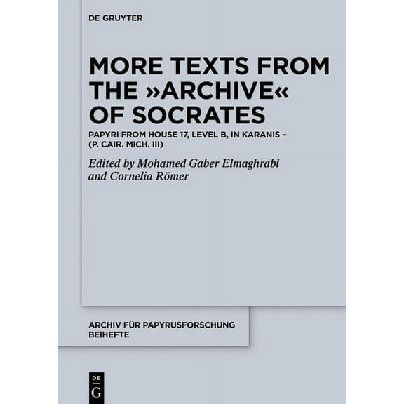 Archiv Für Papyrusforschung Und Verwandt More Texts from the Archive of Socrates: Papyri from House 17, Level B, and Other Locations in Karanis (P. Cair. Mich. I, Book 45, (Hardcover)