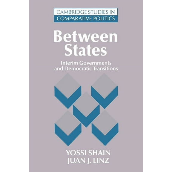 Cambridge Studies in Comparative Politic Between States: Interim Governments in Democratic Transitions, (Paperback)