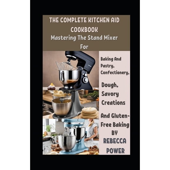 The Complete Kitchen Aid Cookbook, (Paperback)