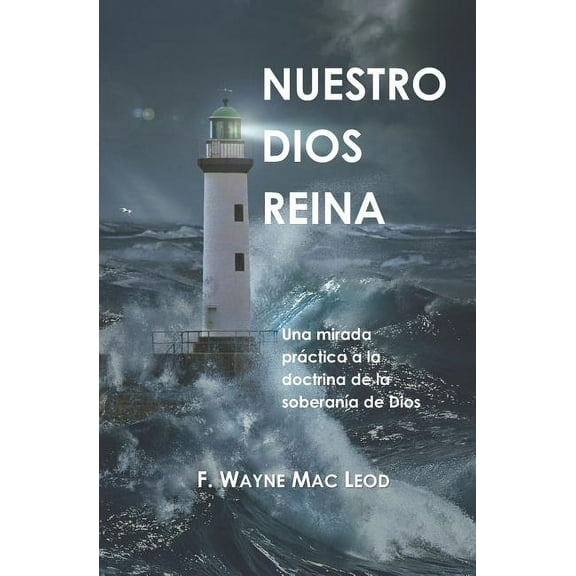 Nuestro Dios Reina: Una Mirada Práctica a la Doctrina de la Soberanía de Dios (Paperback)