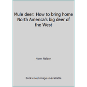 Mule deer: How to bring home North America's big deer of the West [Hardcover - Used]