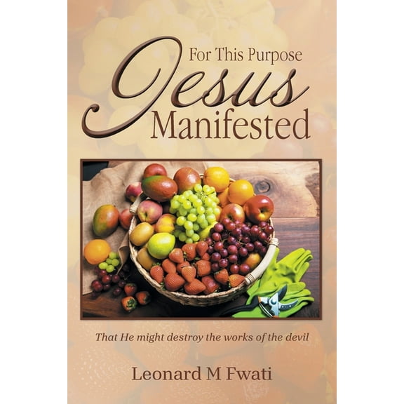 For This Purpose Jesus Manifested: That He might destroy the works of the devil, (Paperback)