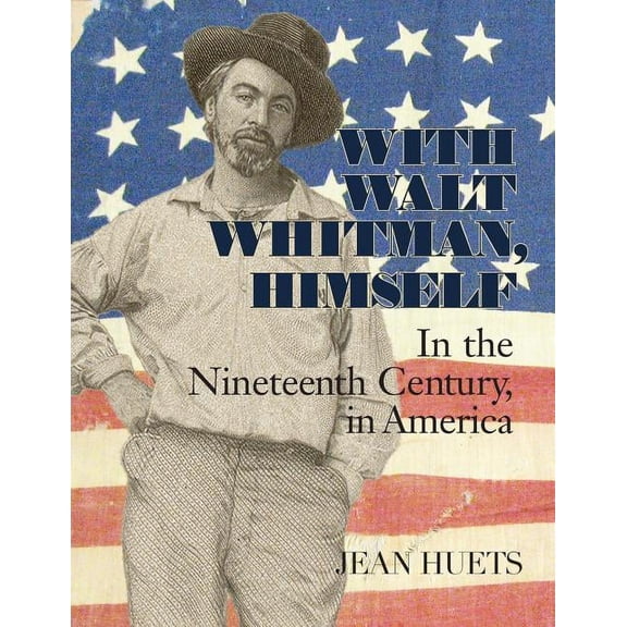 With Walt Whitman, Himself: In the Nineteenth Century, in America, (Paperback)