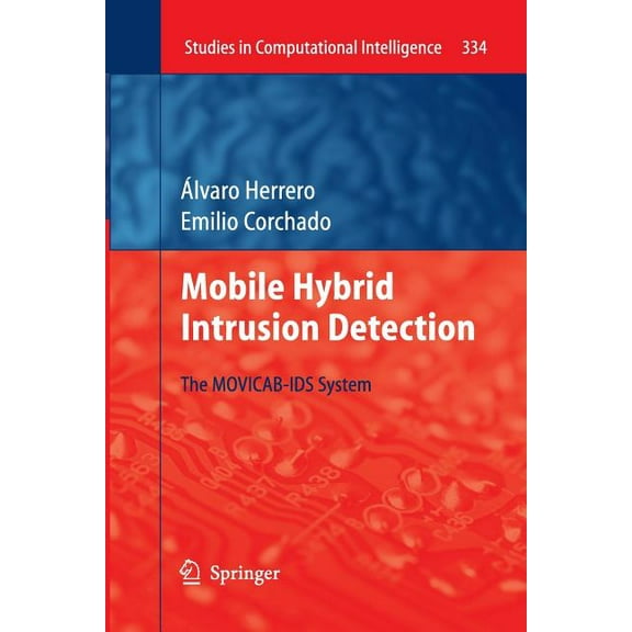 Studies in Computational Intelligence Mobile Hybrid Intrusion Detection: The Movicab-Ids System, Book 334, (Paperback)