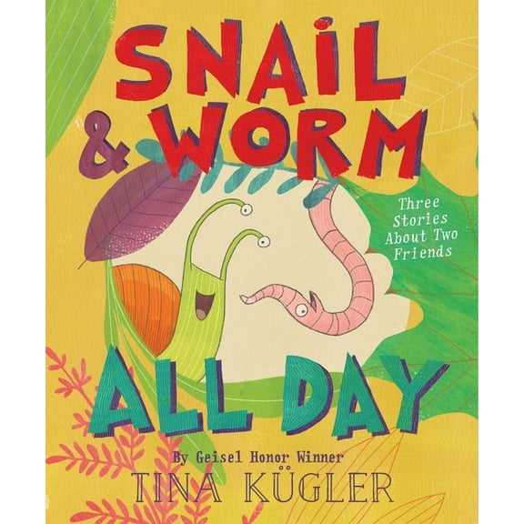 Snail and Worm Snail and Worm All Day: Three Stories about Two Friends, (Hardcover)