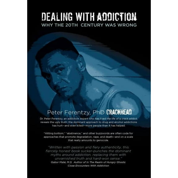 Dealing with Addiction : Why the 20th Century Was Wrong (Hardcover)