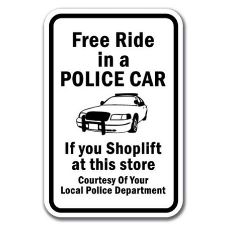 Free Ride In A Police Car If You Shoplift At This Store Courtesy Of Your Local Police Department Sign 12