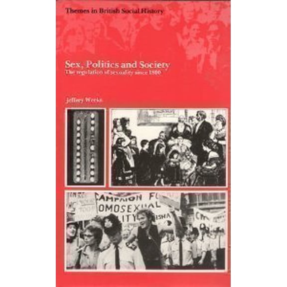 Pre-Owned Sex, Politics, and Society: The Regulation of Sexuality Since 1800 (Themes in British Social History) (Paperback) 0582483344 9780582483347