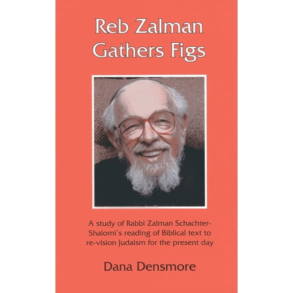 Pre-Owned Reb Zalman Gathers Figs: A Study of Rabbi Zalman Schachter-Shalomi's Reading of Biblical Text to Re-Vision Judaism for the Present Day Paperback