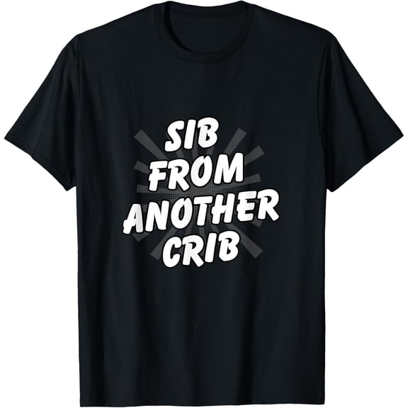 men and women can wear,Sib From Another Crib Funny Sibling Vibe T-Shirt