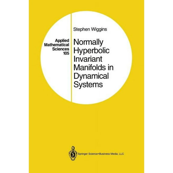 Applied Mathematical Sciences Normally Hyperbolic Invariant Manifolds in Dynamical Systems, Book 105, (Paperback)