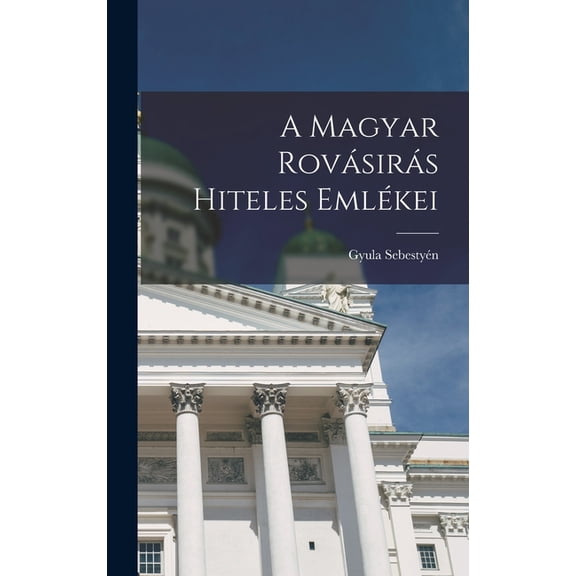 A magyar rovÃ¡sirÃ¡s hiteles emlÃ©kei, (Hardcover)