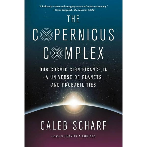 The Copernicus Complex: Our Cosmic Significance in a Universe of Planets and Probabilities, (Paperback)
