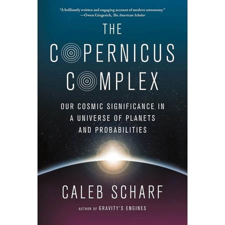 The Copernicus Complex : Our Cosmic Significance in a Universe of Planets and Probabilities (Paperback)