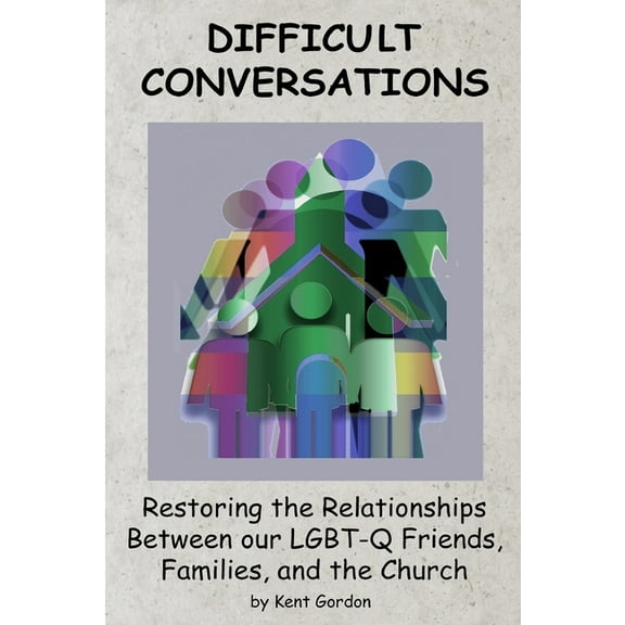 Difficult Conversations: Restoring the Relationship Between our LGBT-Q Friends, Families, and the Church (Paperback)