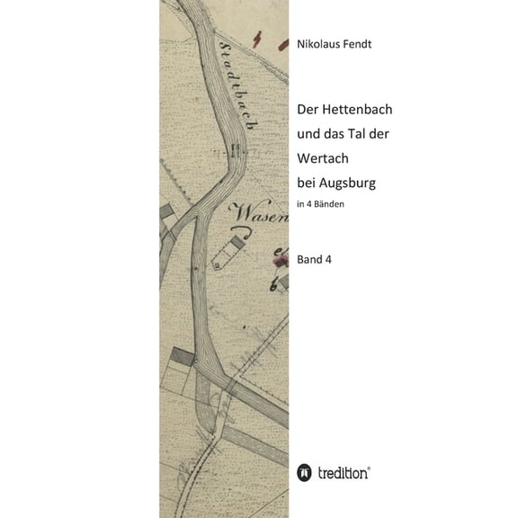 Der Hettenbach und das Tal der Wertach bei Augsburg - Band 4 (Hardcover)