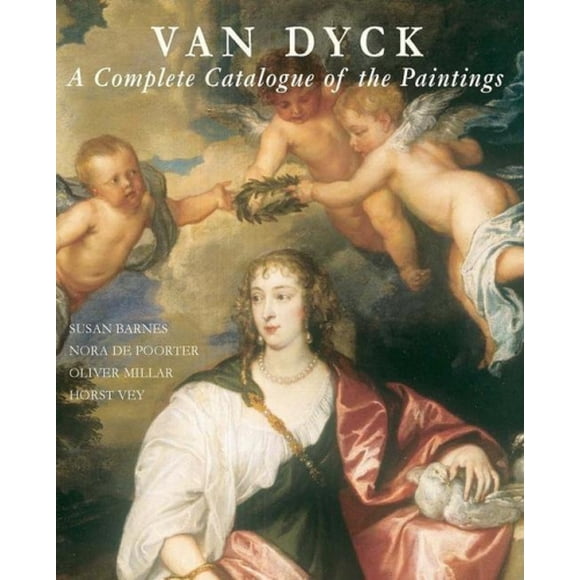 Van Dick: un Catalogue Complet des Peintures (le Centre Paul Mellon pour les Études en Art Britannique)