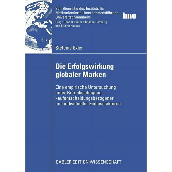 Schriftenreihe Des Instituts FÃ¼r Marktor Die Erfolgswirkung Globaler Marken: Eine Empirische Untersuchung Unter BerÃ¼cksichtigung Kaufentscheidungsbezogener Und I, (Paperback)