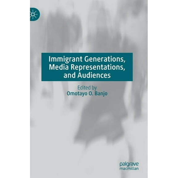 Immigrant Generations, Media Representations, and Audiences, (Hardcover)