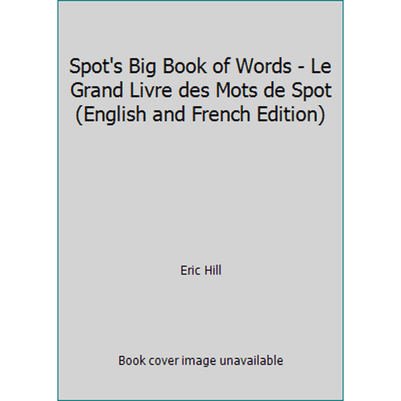 Pre-Owned Spot's Big Book of Words - Le Grand Livre des Mots de Spot (English and French Edition) (Hardcover) 0399218262 9780399218262