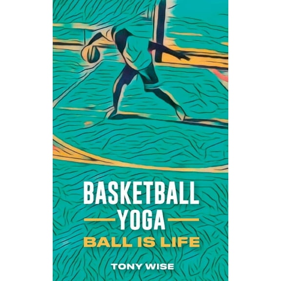 Basketball Yoga, Ball is life, (Paperback)