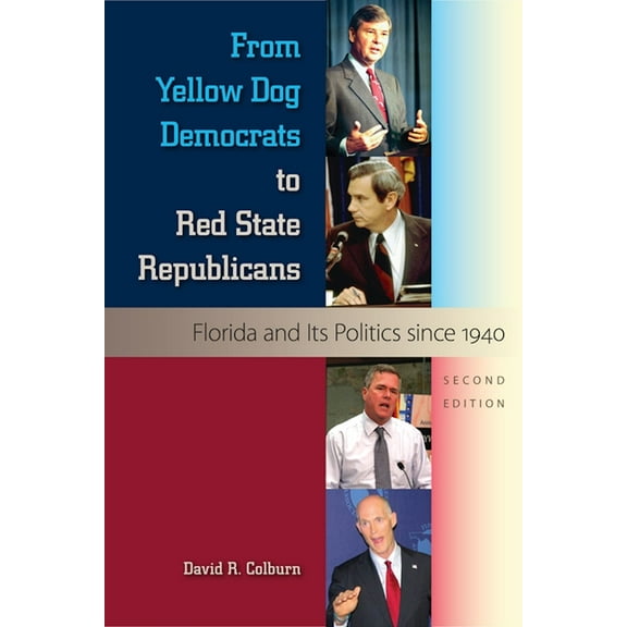 From Yellow Dog Democrats to Red State Republicans, Second Edition: Florida and Its Politics since 1940, (Paperback)