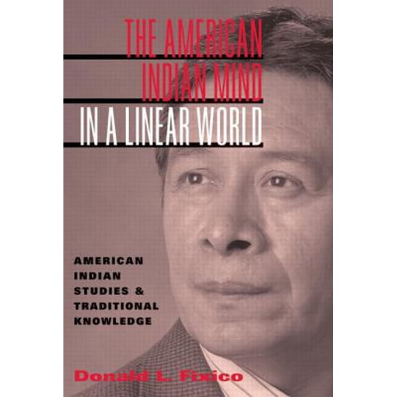 Pre-Owned The American Indian Mind in a Linear World: American Indian Studies and Traditional Knowledge (Paperback) 0415944570 9780415944571