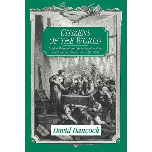 Citizens of the World: London Merchants and the Integration of the British Atlantic Community, 1735-1785, (Paperback)
