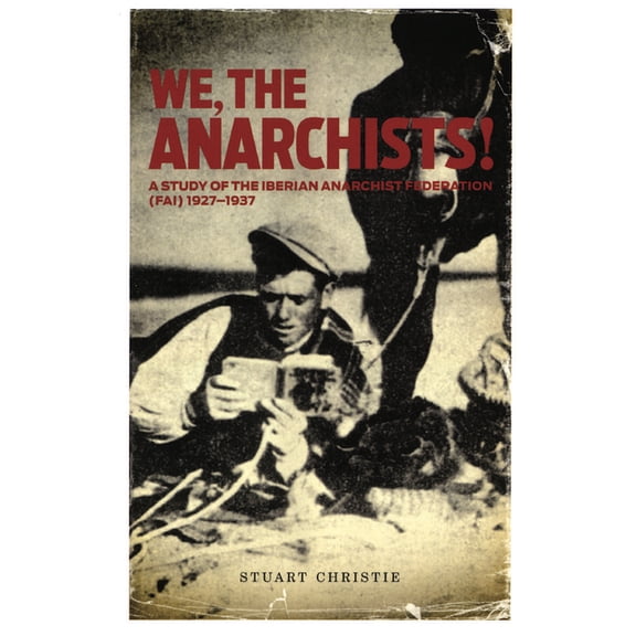 We, the Anarchists!: A Study of the Iberian Anarchist Federation (Fai) 1927-1937, (Paperback)