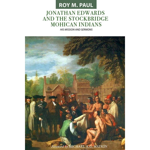 Jonathan Edwards and the Stockbridge Mohican Indians: His Mission and Sermons, (Paperback)