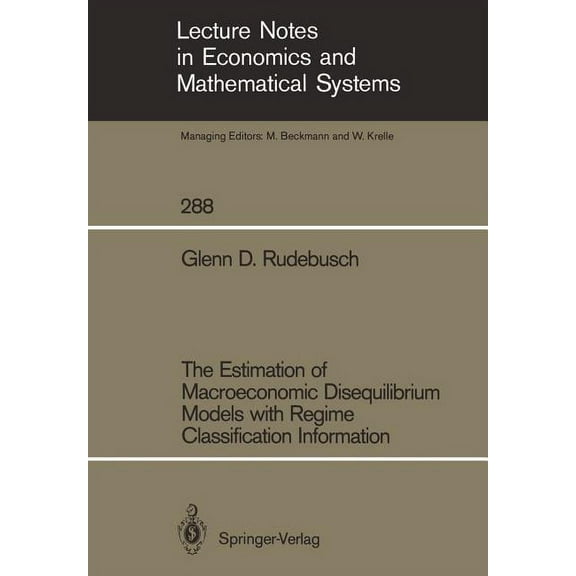 Lecture Notes in Economic and Mathematic The Estimation of Macroeconomic Disequilibrium Models with Regime Classification Information, Book 288, (Paperback)