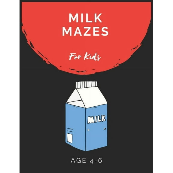 Milk Mazes For Kids Age 4-6: Maze Activity Book for Kids Age 4-6 Great for Developing Problem Solving Skills, Spatial Awareness, and Critical Thinking Skills (Paperback)