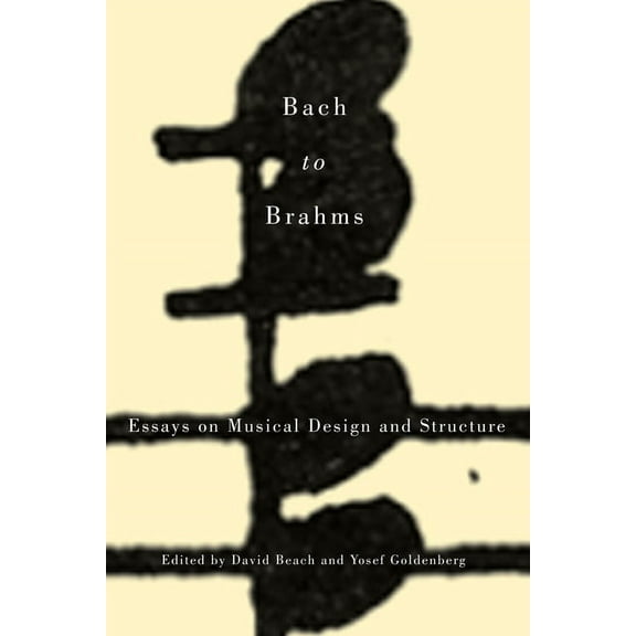 Eastman Studies in Music Bach to Brahms: Essays on Musical Design and Structure, Book 122, (Hardcover)