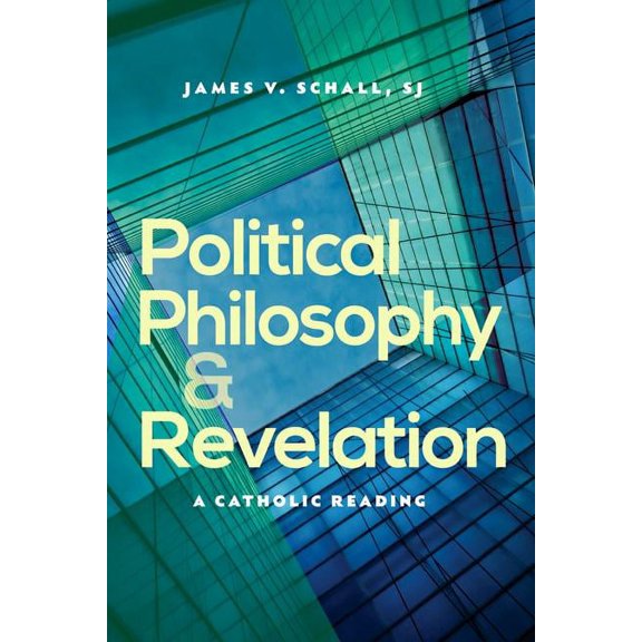 Political Philosophy And Revelation: A Catholic Reading