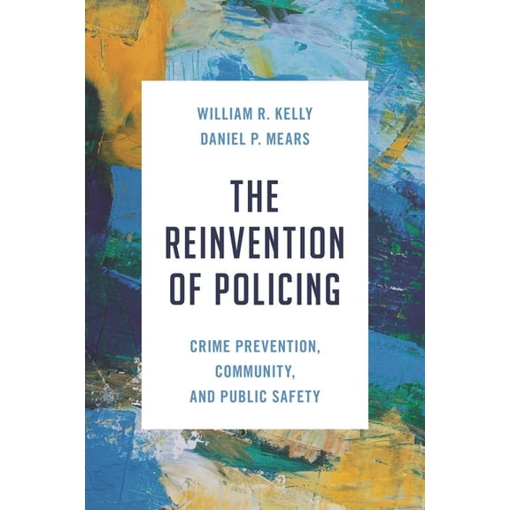 Reinvention of Policing: Crime Prevention, Community, and Public Safety, (Paperback)