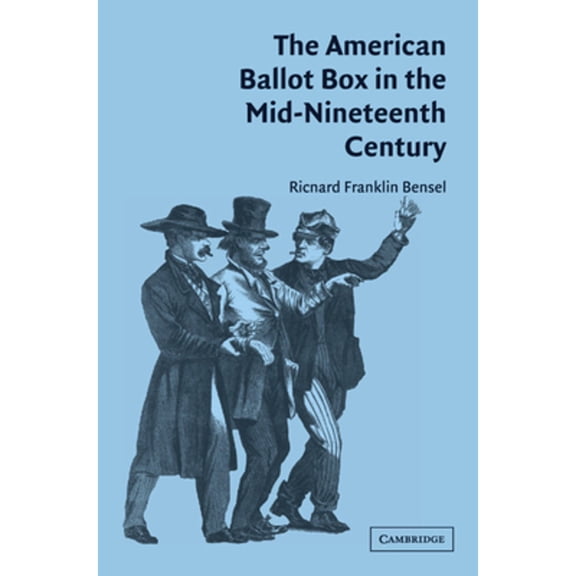 Pre-Owned American Ballot Box in the Mid 19C (Hardcover) by Richard Franklin Bensel
