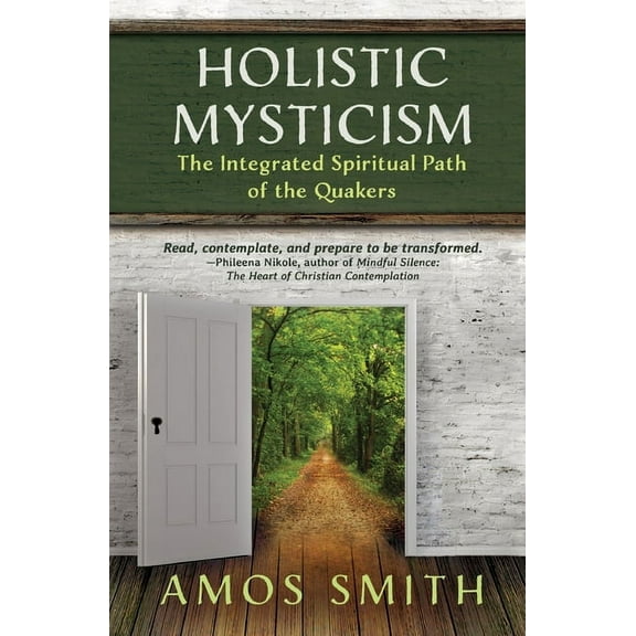 Holistic Mysticism: The Integrated Spiritual Path of the Quakers, (Paperback)