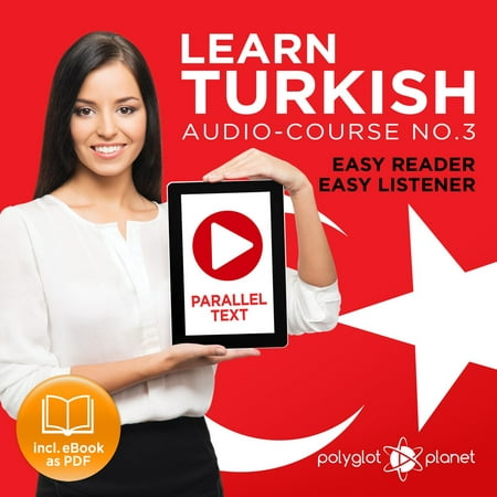 Learn Turkish - Easy Reader - Easy Listener - Parallel Text Audio Course No. 3 - The Turkish Easy Reader - Easy Audio Learning Course -