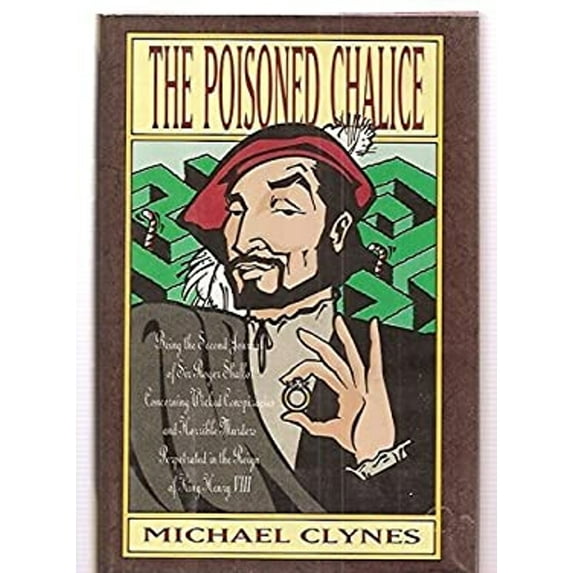 Pre-Owned The Poisoned Chalice : Being the Second Journal of Sir Roger Shallot Concerning Wicked Conspiracies and Horrible Murders Perpetrated in the Reign of King Henry VIII (Hardcover) 9781883402488