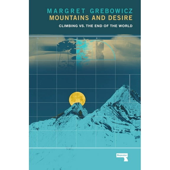 Mountains and Desire : Climbing vs. The End of the World (Paperback)