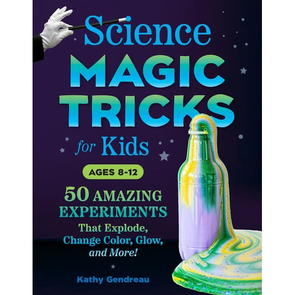 Science Magic Tricks for Kids : 50 Amazing Experiments That Explode, Change Color, Glow, and More! (Paperback)