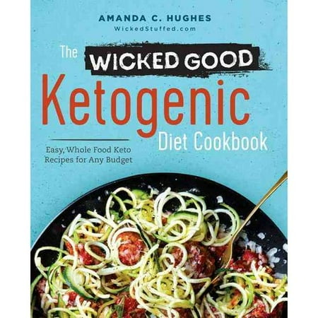 The Wicked Good Ketogenic Diet Cookbook: Easy, Whole Food