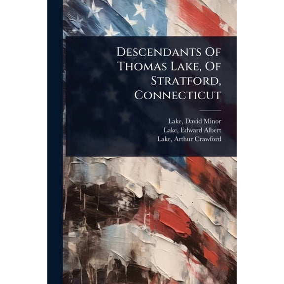 Descendants Of Thomas Lake, Of Stratford, Connecticut, (Paperback)