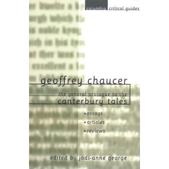 Columbia Critical Guides Geoffrey Chaucer: The General Prologue to the Canterbury Tales: Essays, Articles, Reviews, (Paperback)