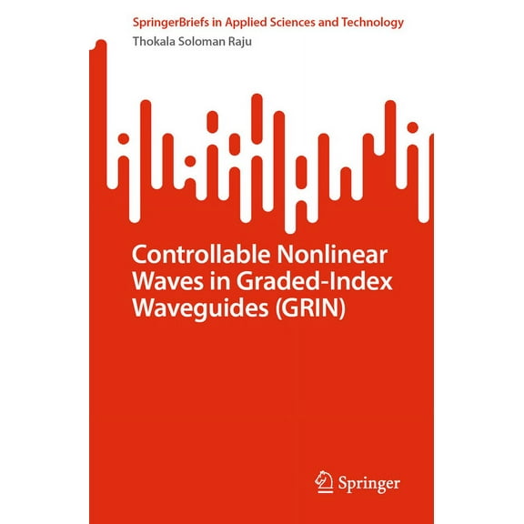 Springerbriefs in Applied Sciences and T Controllable Nonlinear Waves in Graded-Index Waveguides (Grin), (Paperback)