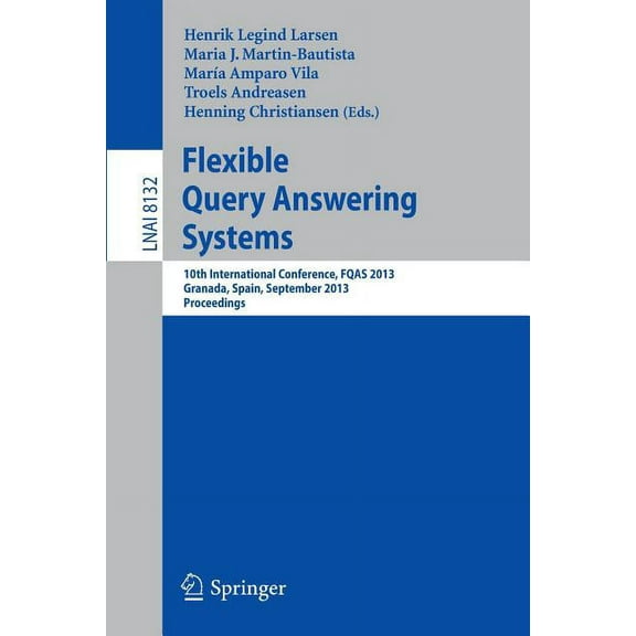 Flexible Query Answering Systems: 10th International Conference, Fqas 2013, Granada, Spain, September 18-20, 2013. Proce, (Paperback)