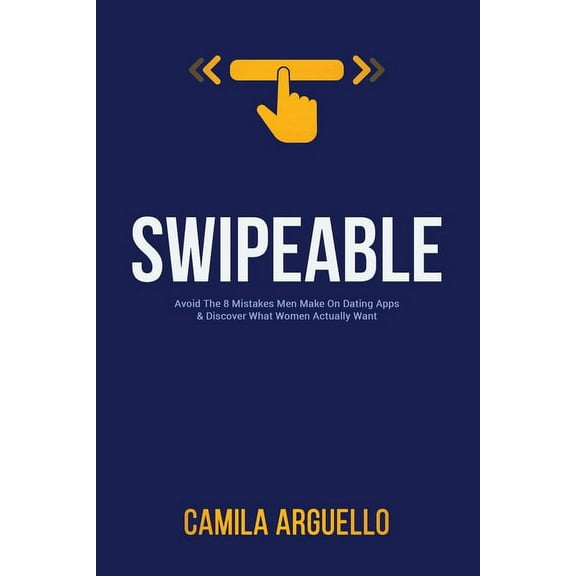 Swipeable: Avoid The 8 Mistakes Men Make On Dating Apps & Discover What Women Actually Want, (Paperback)